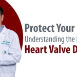 Protect your Heart - Understanding the Impact of Heart Valve Disease